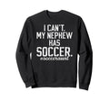 My Nephew Has Soccer Aunt Soccer Sweatshirt - Aesthetic Graphic Men Women - T-Shirt, Sweatshirt, Hoodie