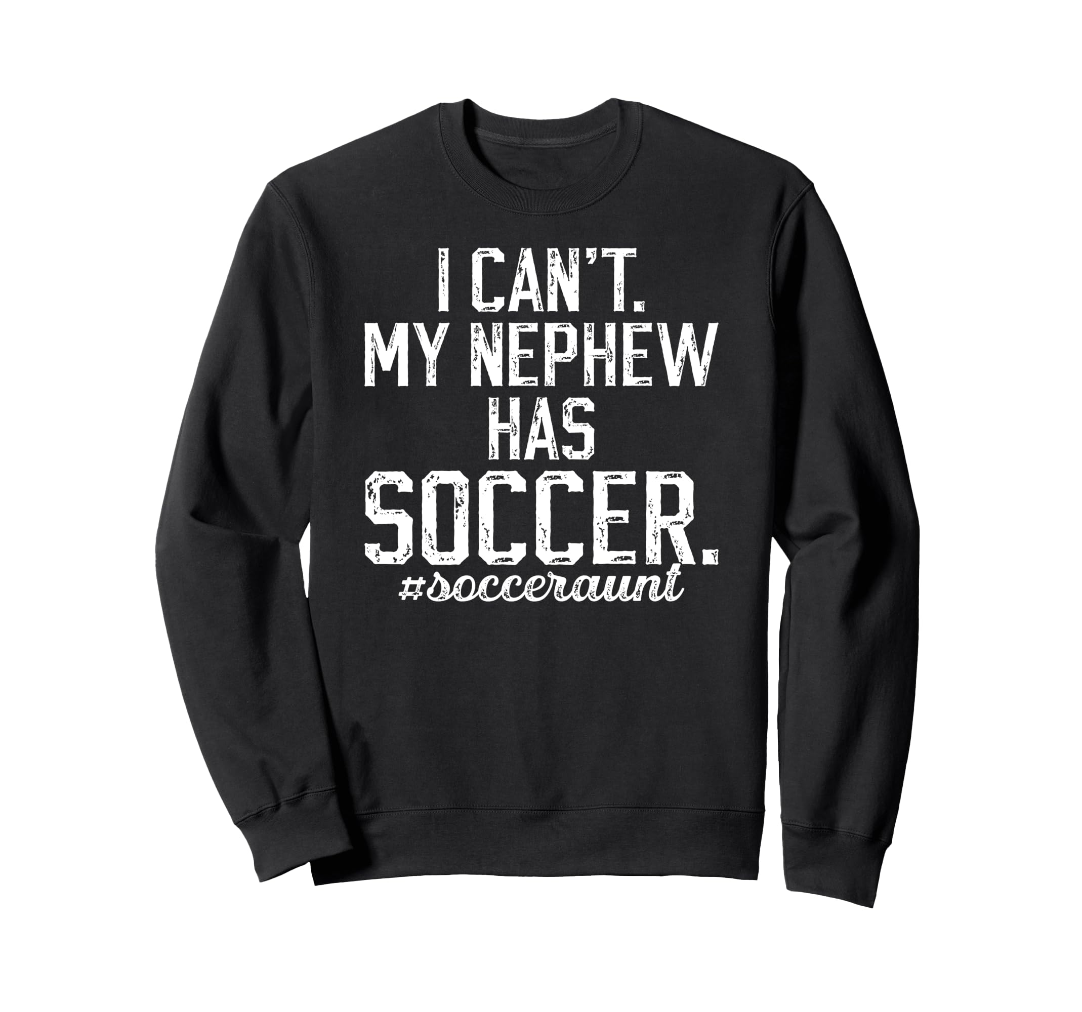 My Nephew Has Soccer Aunt Soccer Sweatshirt - Aesthetic Graphic Men Women - T-Shirt, Sweatshirt, Hoodie