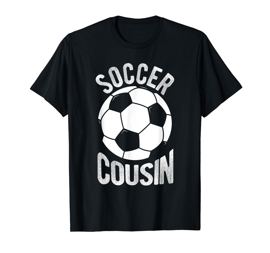 Soccer Cousin Soccer Football Player T-Shirt - Fun Novelty Design Men Women - T-Shirt, Sweatshirt, Hoodie