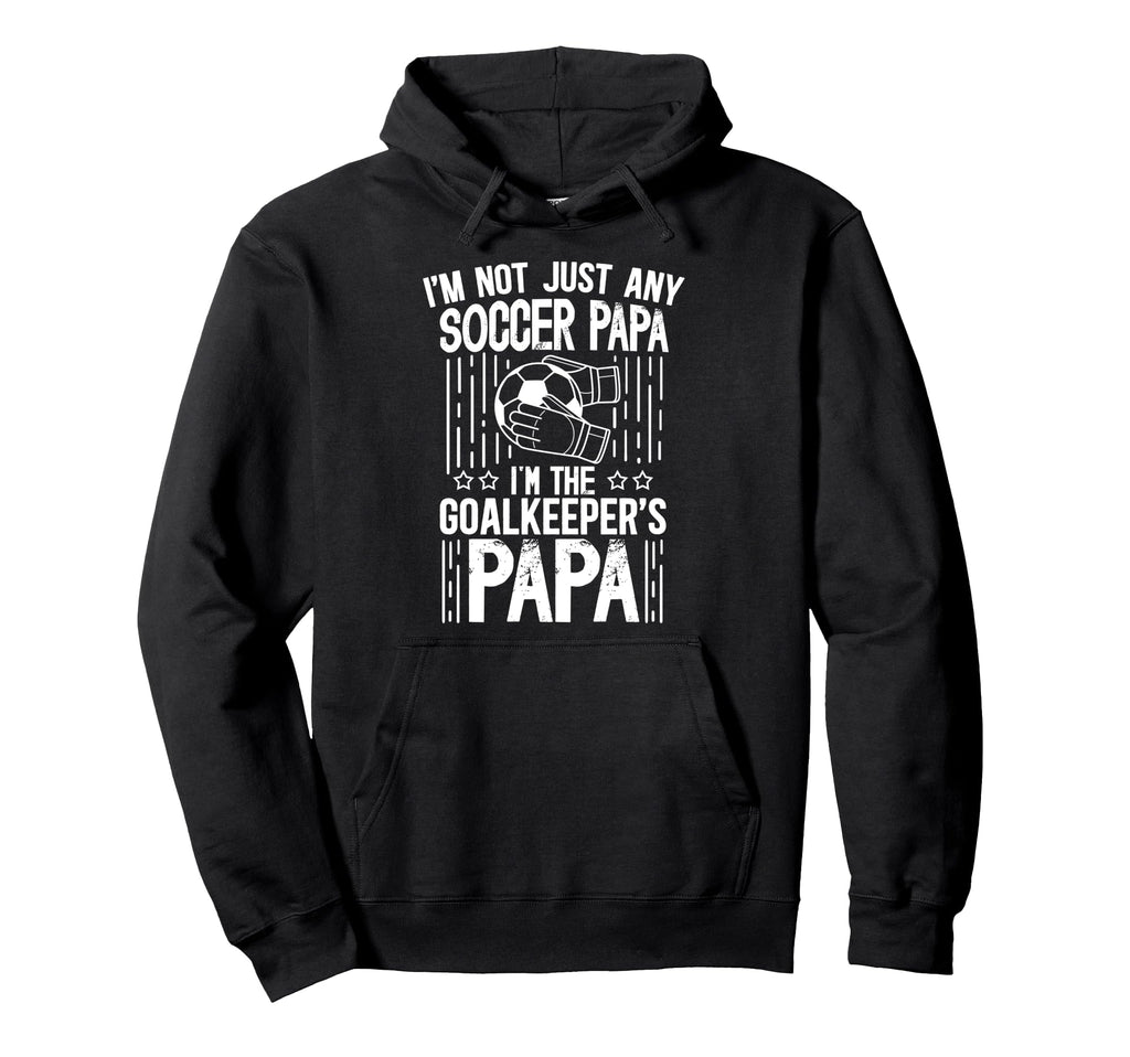 Im Soccer Goalkeeper Papa Soccer Goalie Hoodie - Trendy Graphic for Adults - T-Shirt, Sweatshirt, Hoodie