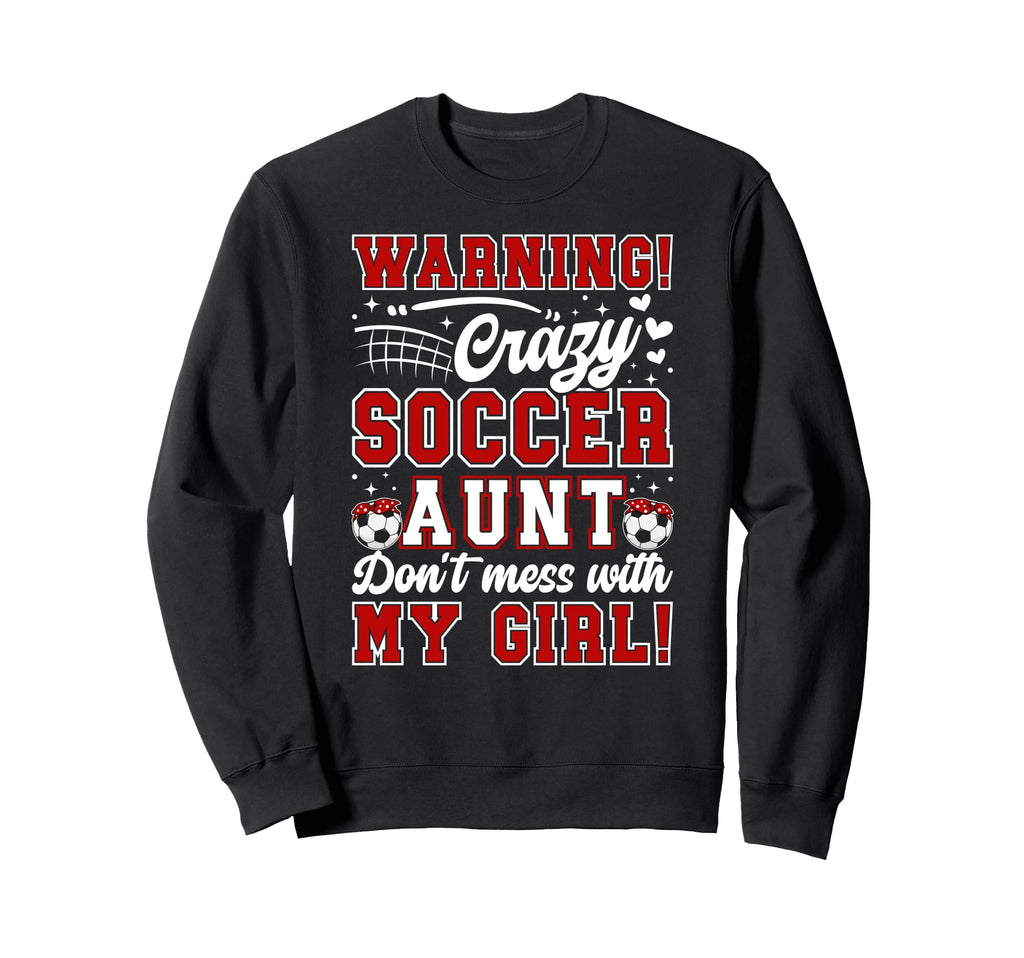 Crazy Soccer Aunt Soccer Player Auntie Sweatshirt - Unique Graphic Unisex - T-Shirt, Sweatshirt, Hoodie