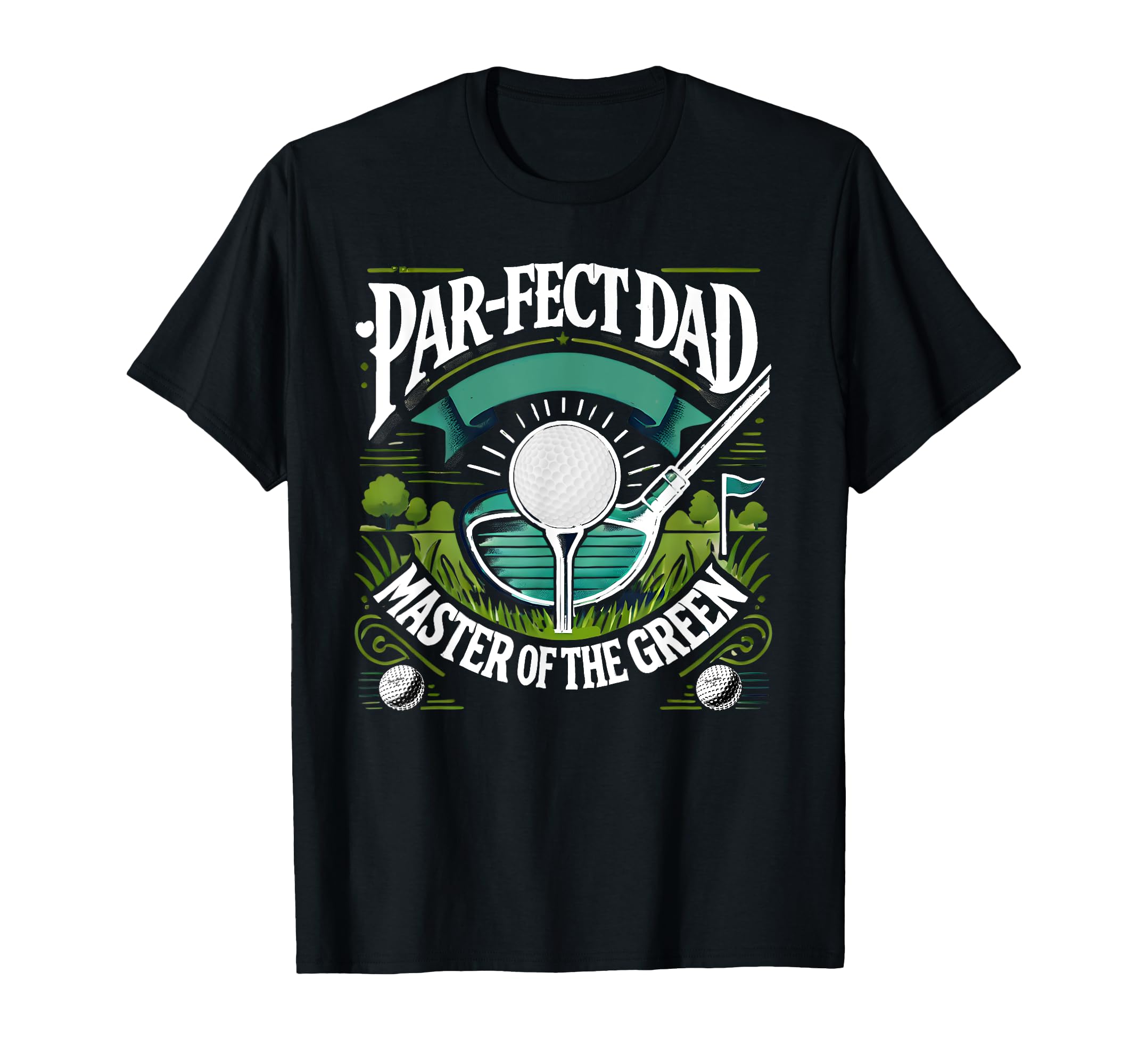 Par Fect Dad Golf Expert Green Funny Art T-Shirt - Graphic Print Men Women - T-Shirt, Sweatshirt, Hoodie