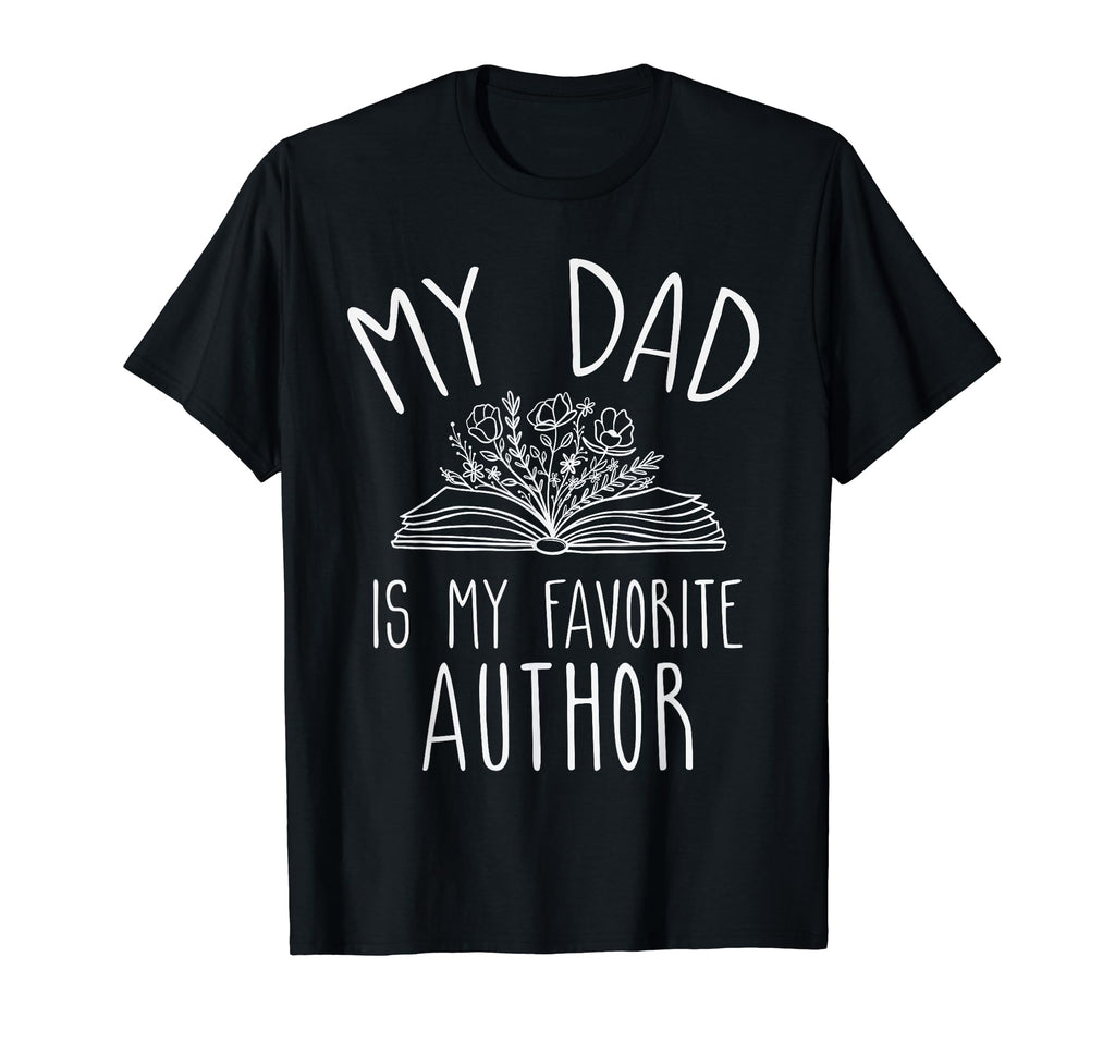 My Dad Is My Favorite Author Gifts T-Shirt - Graphic Print Men Women - T-Shirt, Sweatshirt, Hoodie