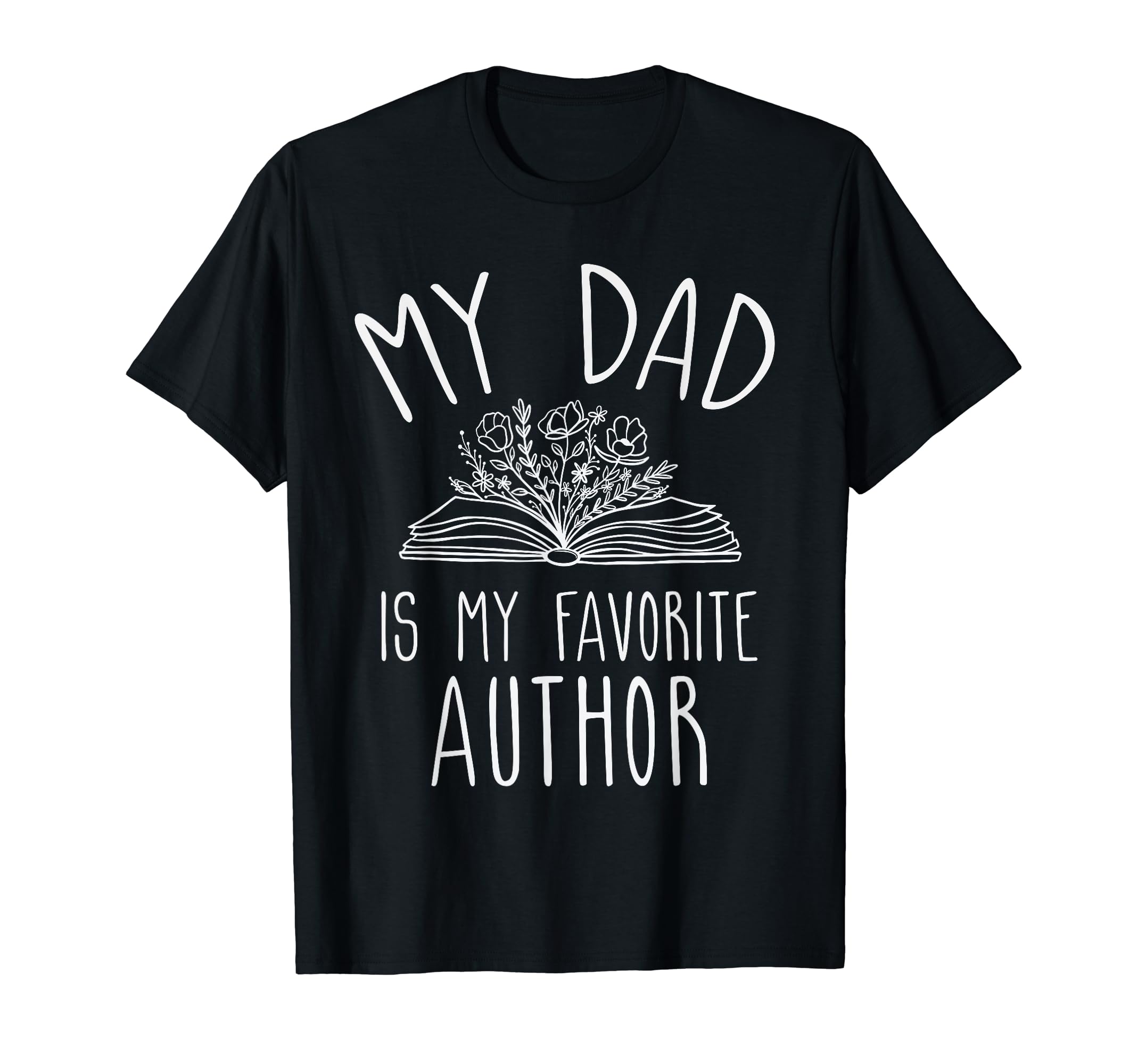 My Dad Is My Favorite Author Gifts T-Shirt - Graphic Print Men Women - T-Shirt, Sweatshirt, Hoodie