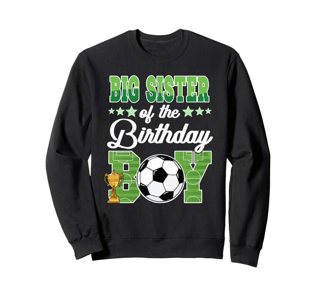 Soccer Big Sister Birthday Party Sweatshirt - Novelty Apparel Men Women - T-Shirt, Sweatshirt, Hoodie