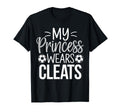 My Princess Wears Cleats Soccer Dad T-Shirt - Fun Novelty Design Unisex - T-Shirt, Sweatshirt, Hoodie