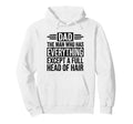Who Has Everything Except Hair Funny Bald Hoodie - Trendy Graphic Unisex - T-Shirt, Sweatshirt, Hoodie