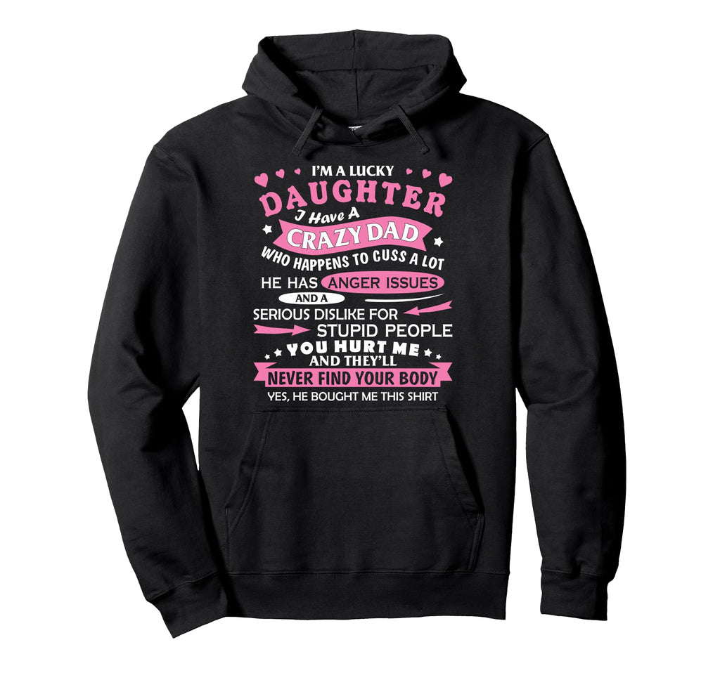 I Am Lucky Daughter I Have Crazy Dad Hoodie - Streetwear Style for Adults - T-Shirt, Sweatshirt, Hoodie