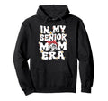 My Senior Mom Era Groovy Soccer Senior Mom Hoodie - Graphic Print Unisex - T-Shirt, Sweatshirt, Hoodie