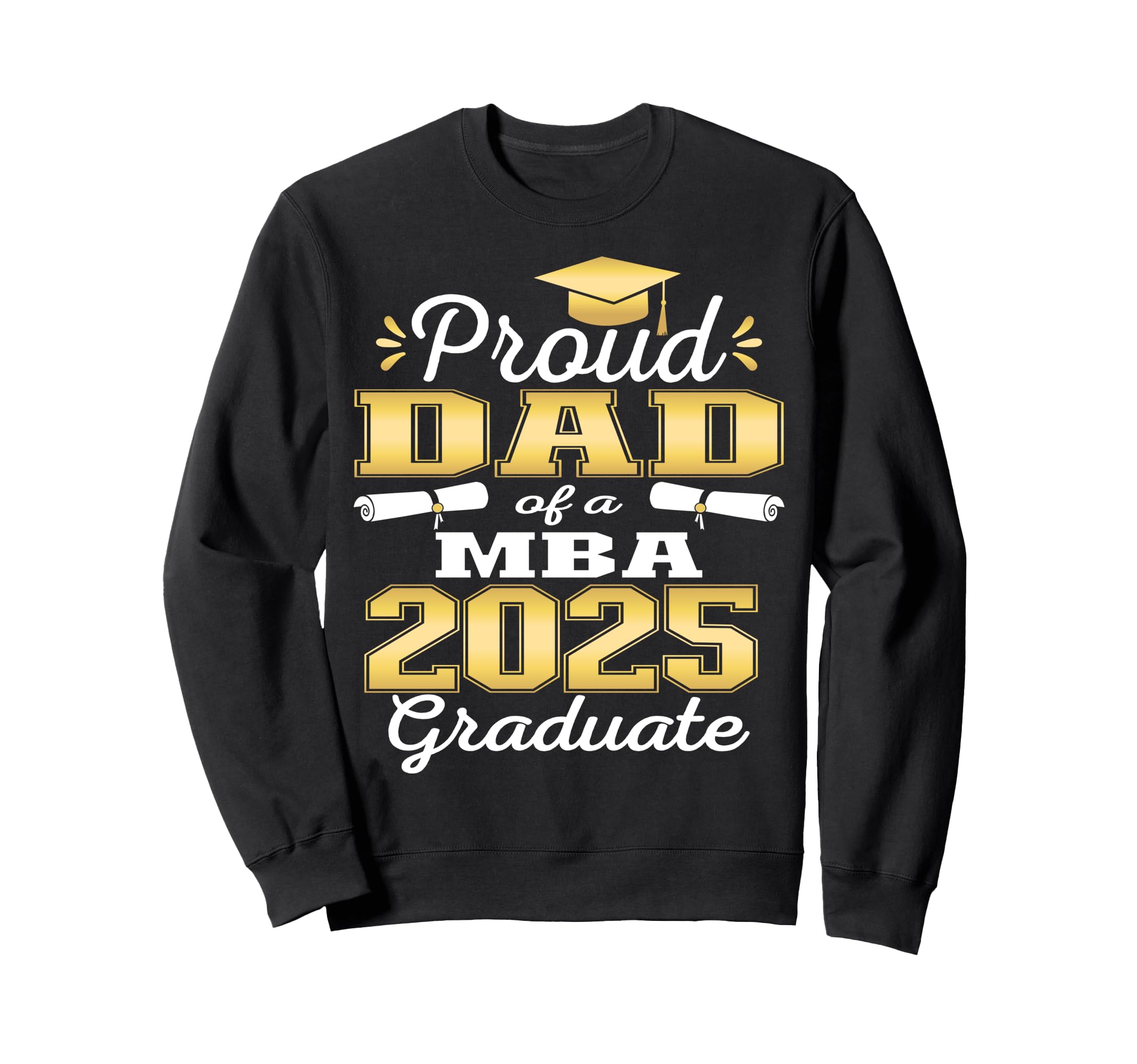 Proud Dad Class 2025 Mba Graduate Sweatshirt - Custom Art Print for Adults - T-Shirt, Sweatshirt, Hoodie