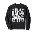 Im Dad Busy Raising Ballers Soccer Sweatshirt - Graphic Print for Adults - T-Shirt, Sweatshirt, Hoodie