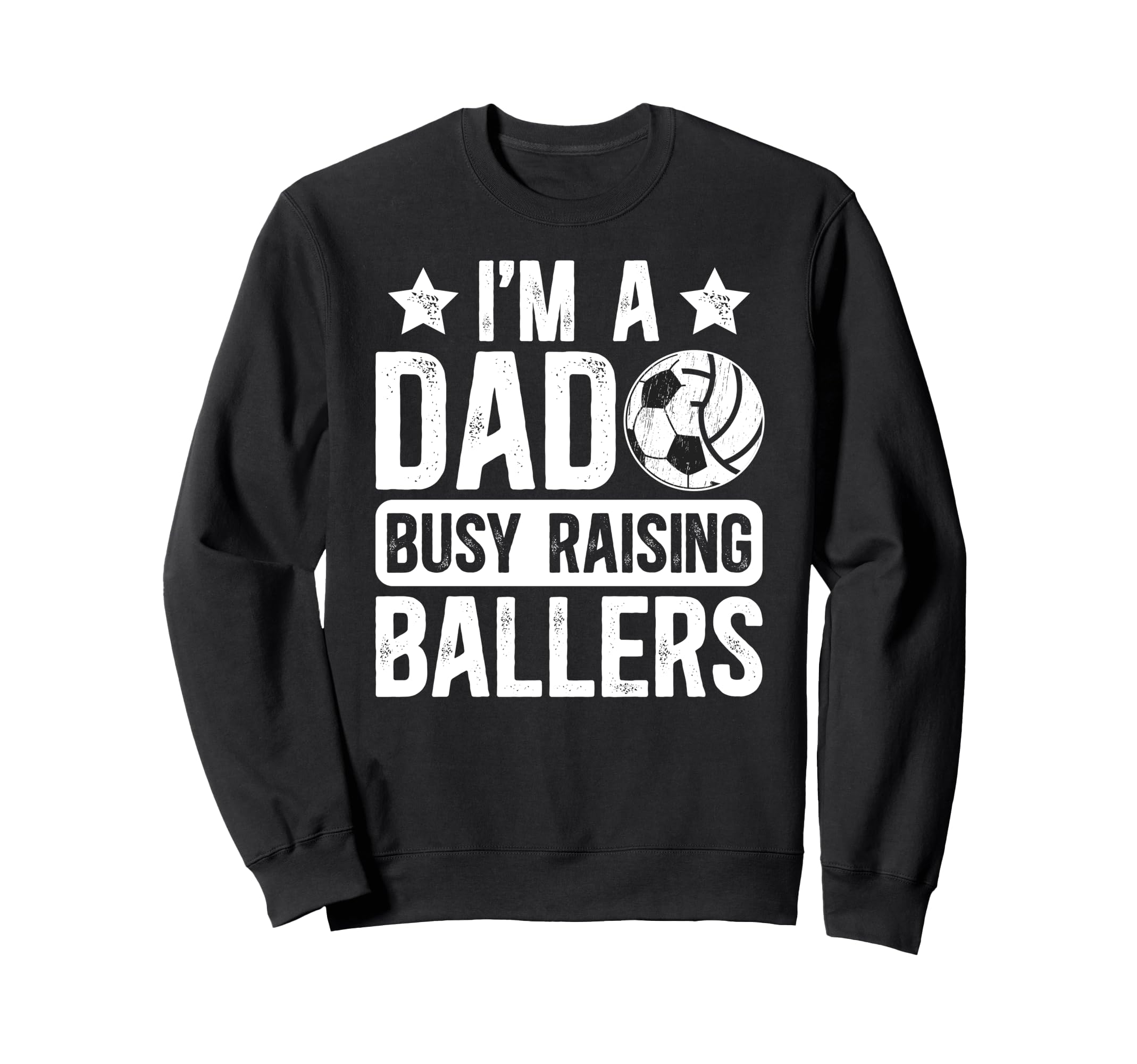 Im Dad Busy Raising Ballers Soccer Sweatshirt - Graphic Print for Adults - T-Shirt, Sweatshirt, Hoodie