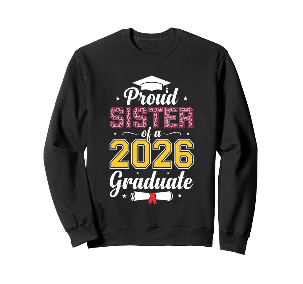 Proud Sister 2026 Graduate Class Sweatshirt - Trendy Graphic for Adults - T-Shirt, Sweatshirt, Hoodie