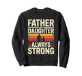 Father And Daughter Always Sweatshirt - Fun Novelty Design Men Women - T-Shirt, Sweatshirt, Hoodie