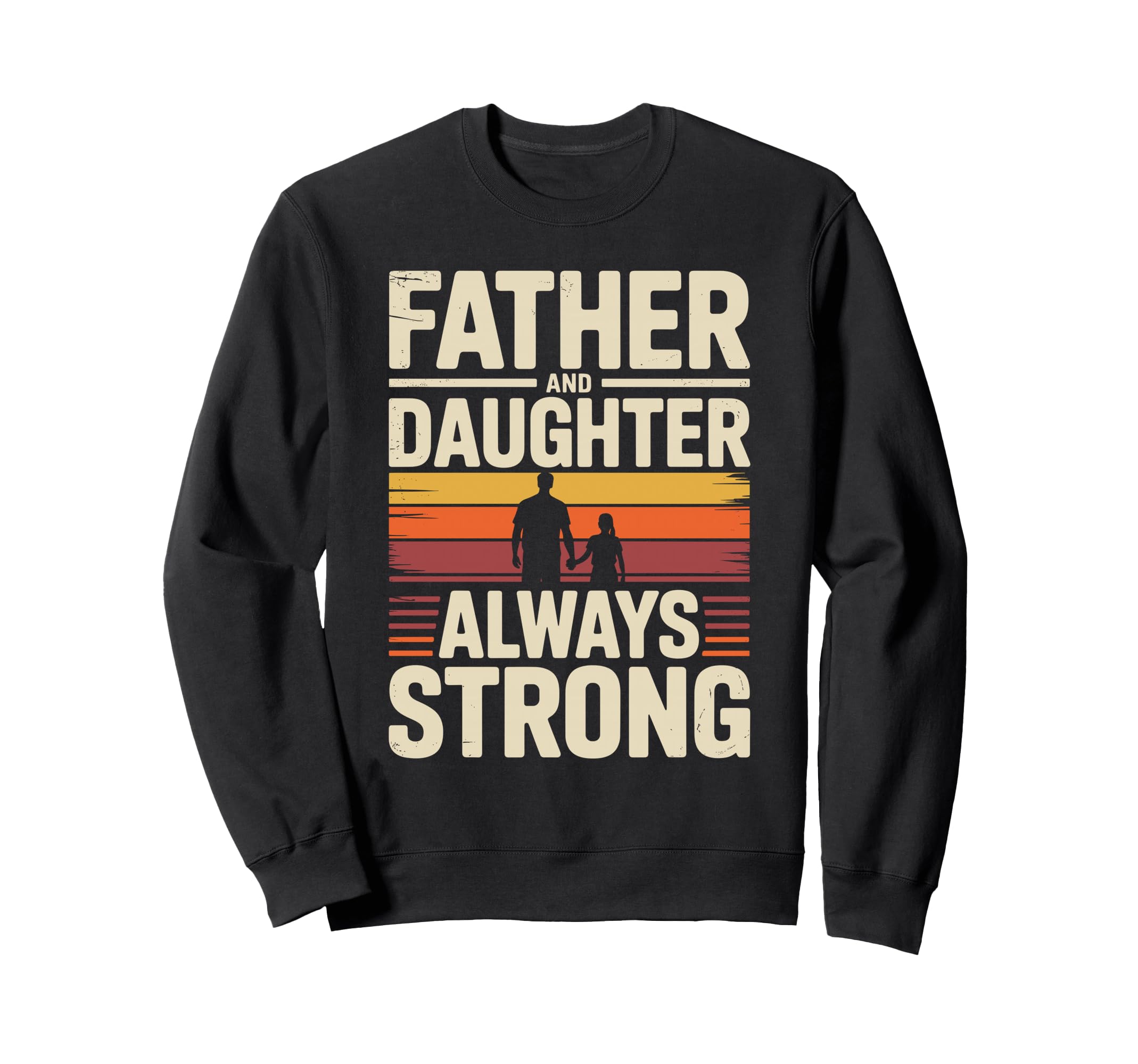 Father And Daughter Always Sweatshirt - Fun Novelty Design Men Women - T-Shirt, Sweatshirt, Hoodie