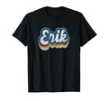 Erik First Name 70S 80S Personalized T-Shirt - Casual Everyday Wear Unisex - T-Shirt, Sweatshirt, Hoodie