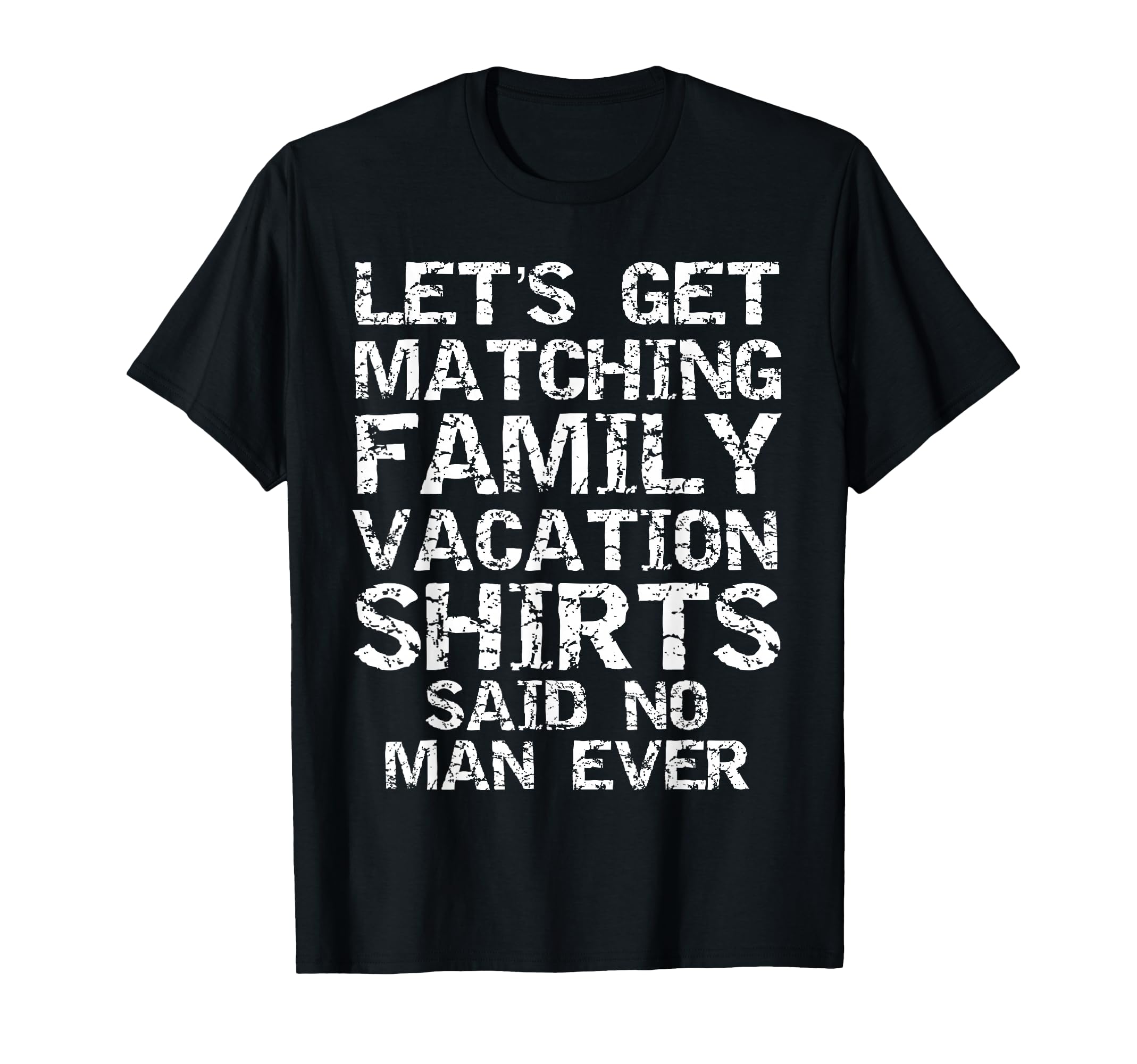 Lets Get Matching Family Vacation T-Shirt - Minimalist Print Men Women - T-Shirt, Sweatshirt, Hoodie