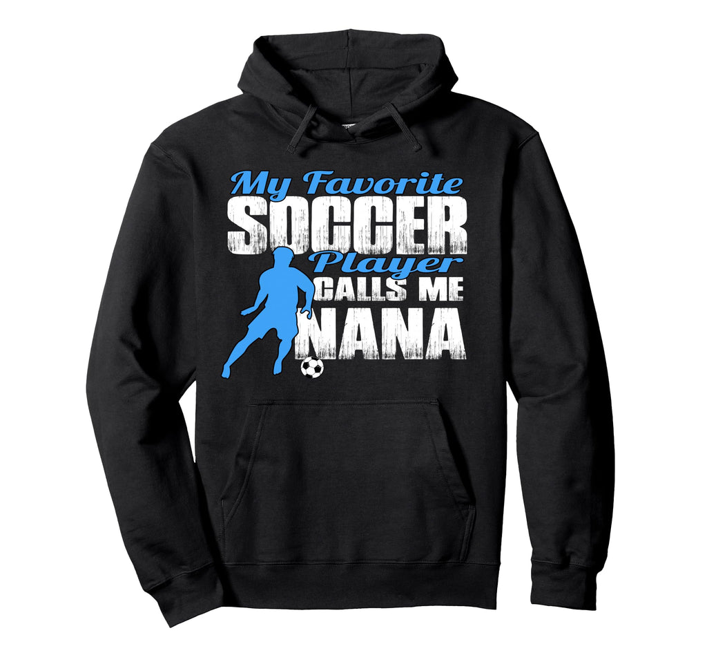 My Favorite Soccer Player Calls Me Nana Hoodie - Trendy Graphic Men Women - T-Shirt, Sweatshirt, Hoodie