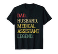 Dad Husband Medical Assistant Legend T-Shirt - Unique Graphic Men Women - T-Shirt, Sweatshirt, Hoodie
