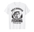 Funny Dad Daughter Matching Fishing T-Shirt - Novelty Apparel Men Women - T-Shirt, Sweatshirt, Hoodie