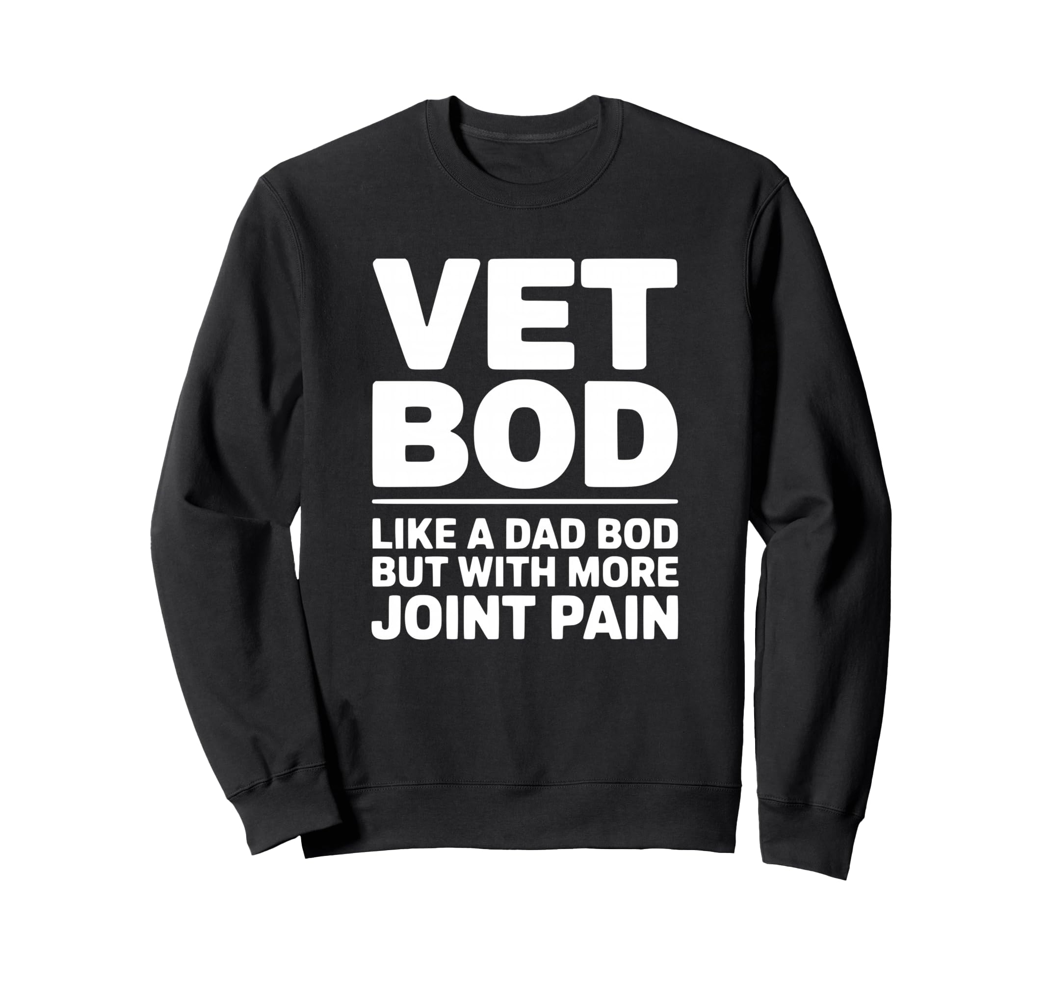 Vet Bod Like Dad Bod But More Joint Pain Sweatshirt - Trendy Graphic Unisex - T-Shirt, Sweatshirt, Hoodie