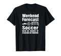 Funny Soccer Weekend Forecast Soccer T-Shirt - Novelty Apparel Unisex - T-Shirt, Sweatshirt, Hoodie