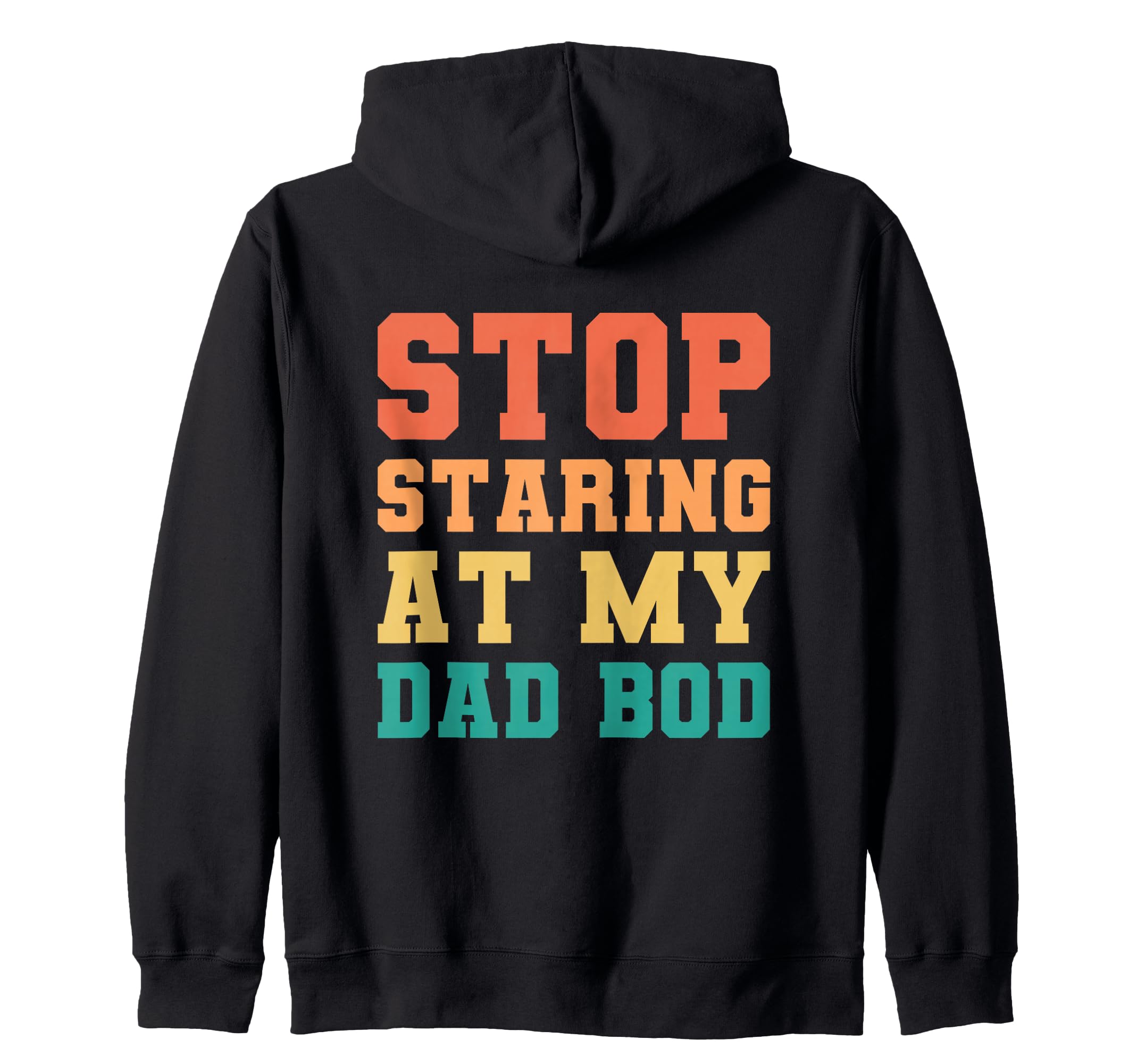 Stop Staring My Dad Bod Fathers Day Hoodie - Trendy Graphic Men Women - T-Shirt, Sweatshirt, Hoodie