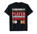 Be Baseball Player You Wanted To Be T-Shirt - Unique Graphic Men Women - T-Shirt, Sweatshirt, Hoodie