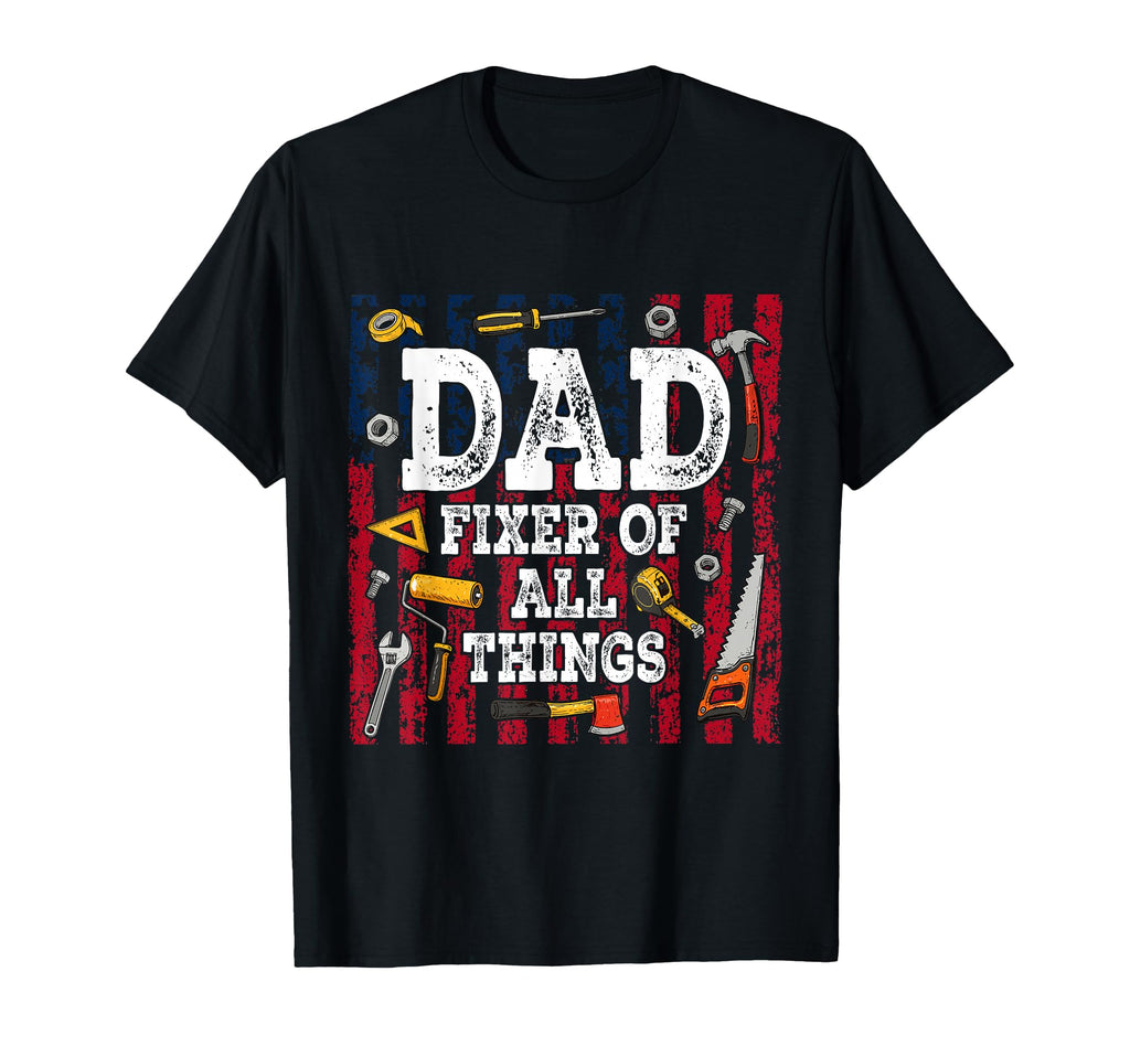 Dad Fixer All Things Fathers Day T-Shirt - Novelty Apparel for Adults - T-Shirt, Sweatshirt, Hoodie