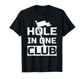 Golf Dad Gifts Hole One Club T-Shirt - Novelty Apparel Men Women - T-Shirt, Sweatshirt, Hoodie