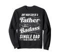 Any Can Be Father Takes Badass Sweatshirt - Casual Everyday Wear Unisex - T-Shirt, Sweatshirt, Hoodie