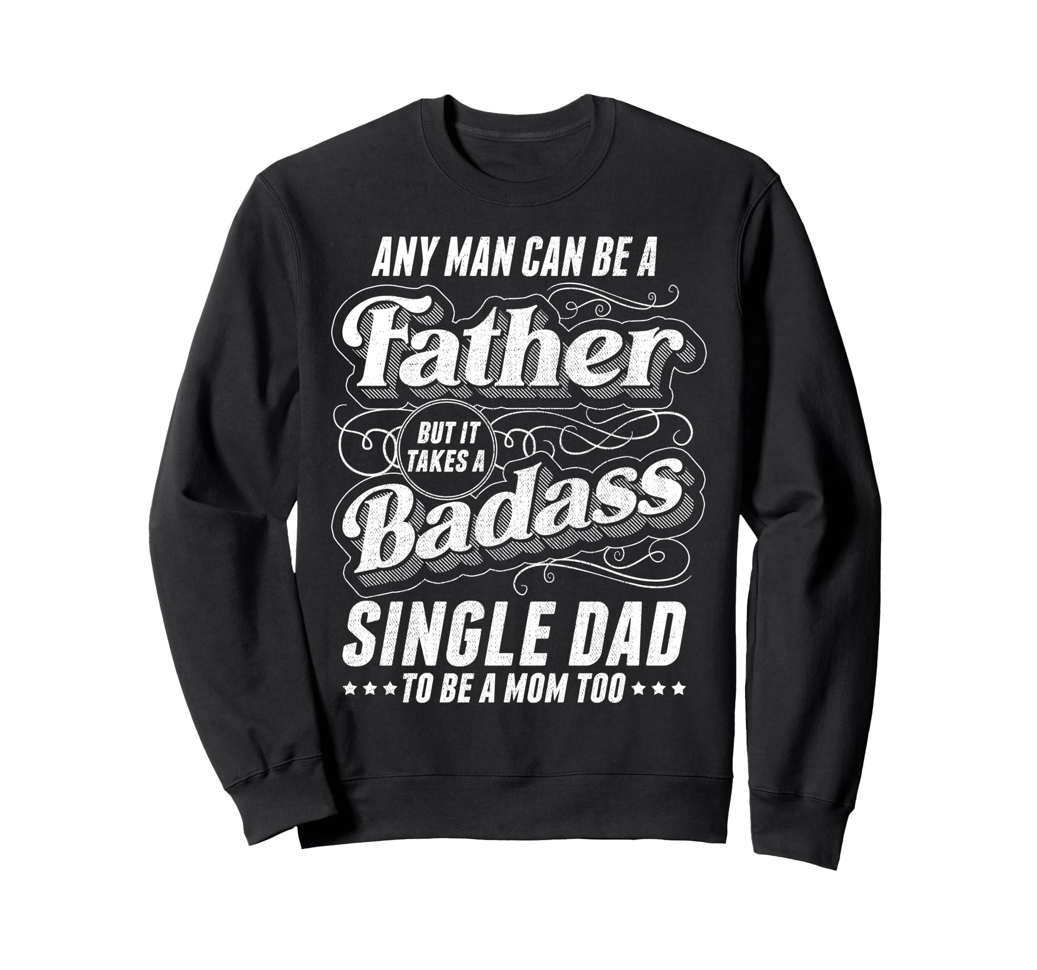 Any Can Be Father Takes Badass Sweatshirt - Casual Everyday Wear Unisex - T-Shirt, Sweatshirt, Hoodie