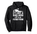 Its Not Dad Bod Its Father Figure Fathers Hoodie - Custom Art Print Unisex - T-Shirt, Sweatshirt, Hoodie