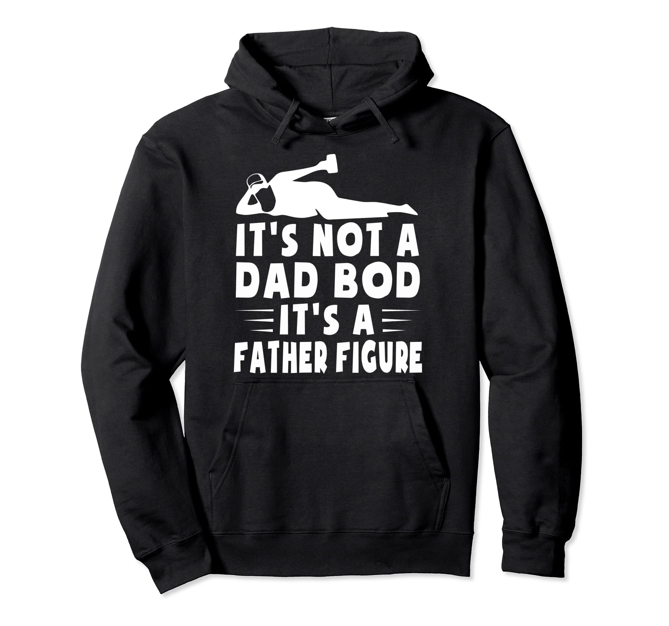 Its Not Dad Bod Its Father Figure Fathers Hoodie - Custom Art Print Unisex - T-Shirt, Sweatshirt, Hoodie