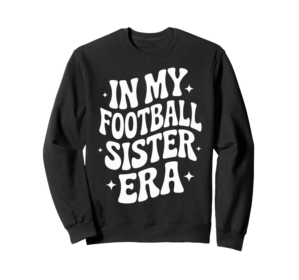 My Football Sister Era Soccer Sweatshirt - Casual Everyday Wear Men Women - T-Shirt, Sweatshirt, Hoodie
