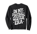 My Football Sister Era Soccer Sweatshirt - Casual Everyday Wear Men Women - T-Shirt, Sweatshirt, Hoodie