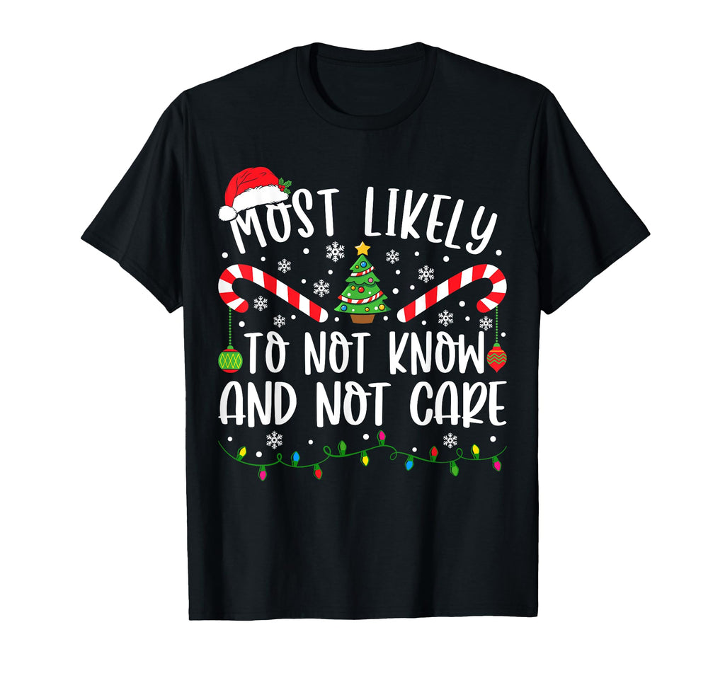 Most Likely To Not Know And Not Care T-Shirt - Novelty Apparel Unisex - T-Shirt, Sweatshirt, Hoodie