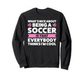 Whats Nice About Being Soccer Sweatshirt - Casual Everyday Wear Unisex - T-Shirt, Sweatshirt, Hoodie