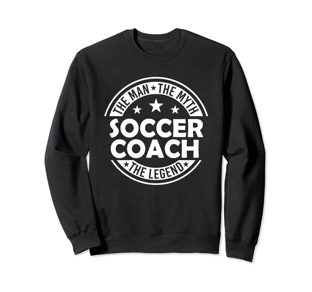 Myth Soccer Coach Legend Funny Sweatshirt - Fun Novelty Design Unisex - T-Shirt, Sweatshirt, Hoodie
