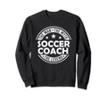 Myth Soccer Coach Legend Funny Sweatshirt - Fun Novelty Design Unisex - T-Shirt, Sweatshirt, Hoodie