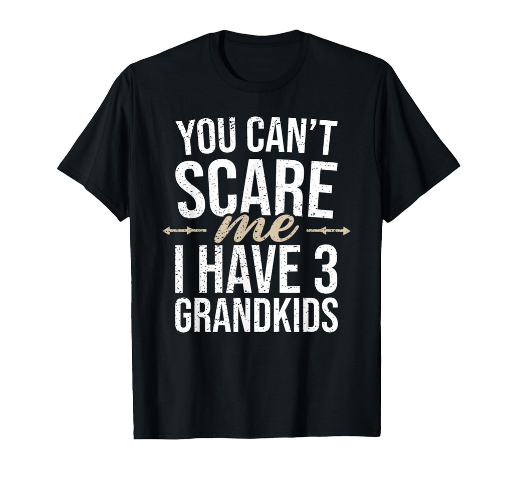 You Cant Scare Me I Have 3 Grandkids T-Shirt - Trendy Graphic for Adults - T-Shirt, Sweatshirt, Hoodie