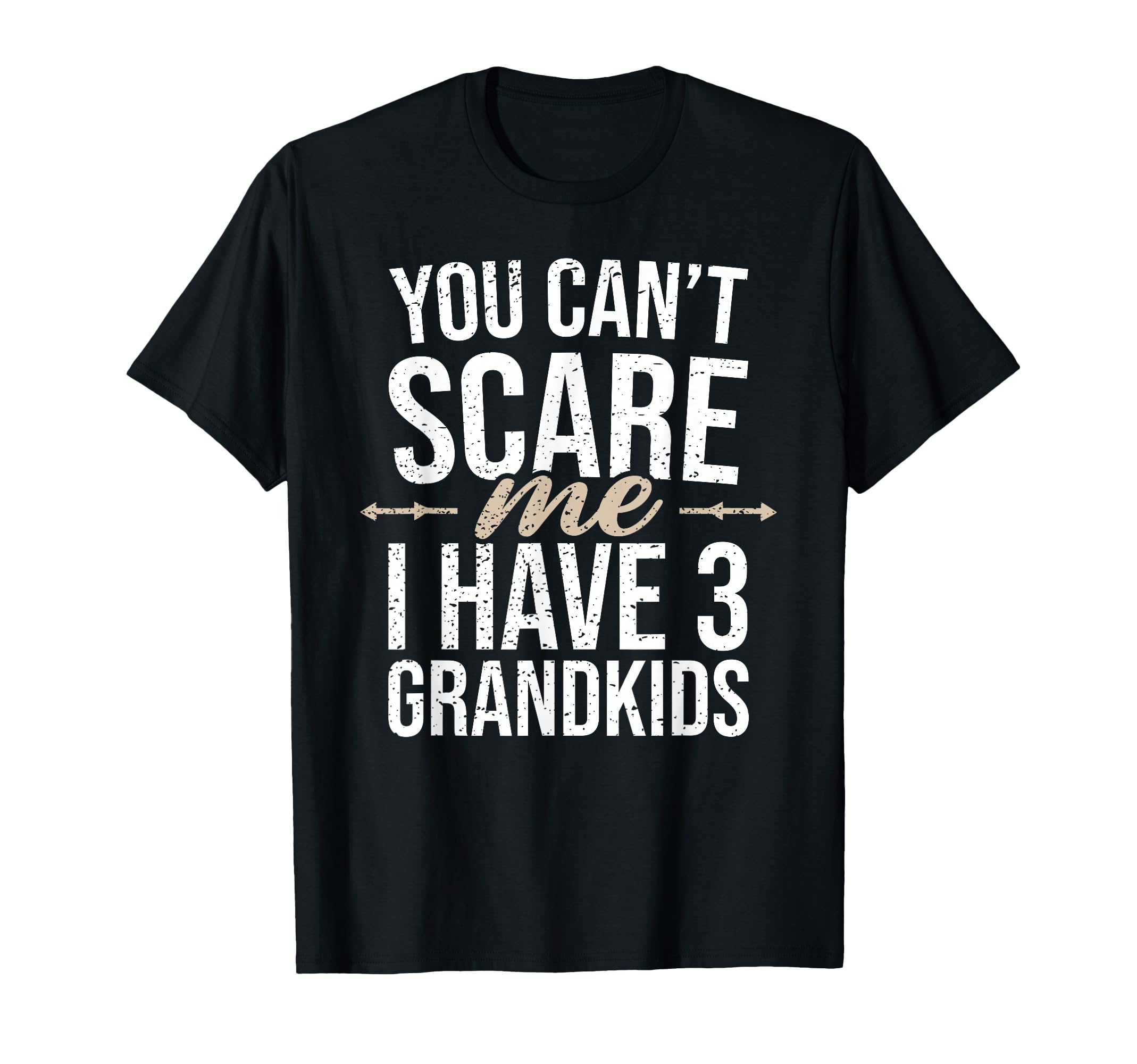 You Cant Scare Me I Have 3 Grandkids T-Shirt - Trendy Graphic for Adults - T-Shirt, Sweatshirt, Hoodie