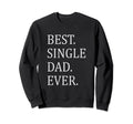 Best Single Dad Ever Single Dad Sweatshirt - Aesthetic Graphic Men Women - T-Shirt, Sweatshirt, Hoodie