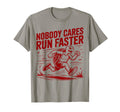 Nobody Cares Run Faster Funny Track T-Shirt - Fun Novelty Design Unisex - T-Shirt, Sweatshirt, Hoodie