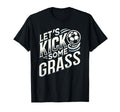Lets Kick Some Grass Funny Soccer Mom T-Shirt - Trendy Graphic Men Women - T-Shirt, Sweatshirt, Hoodie