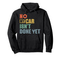 No My Car Is Not Done Yet Funny Car Hoodie - Trendy Graphic for Adults - T-Shirt, Sweatshirt, Hoodie