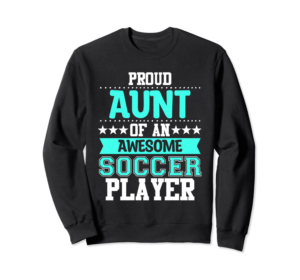 Aunt Soccer Player Expert Sports Sweatshirt - Novelty Apparel Men Women - T-Shirt, Sweatshirt, Hoodie