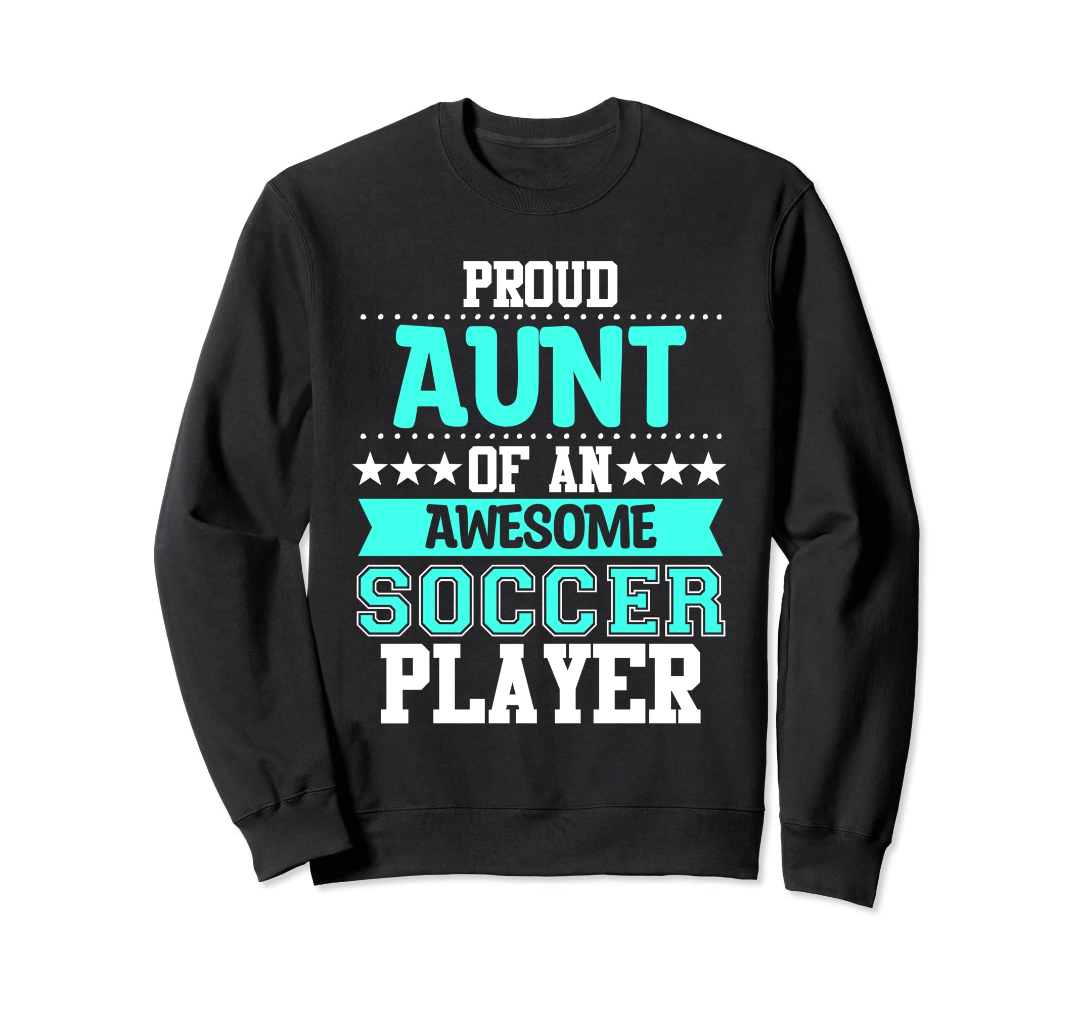 Aunt Soccer Player Expert Sports Sweatshirt - Novelty Apparel Men Women - T-Shirt, Sweatshirt, Hoodie
