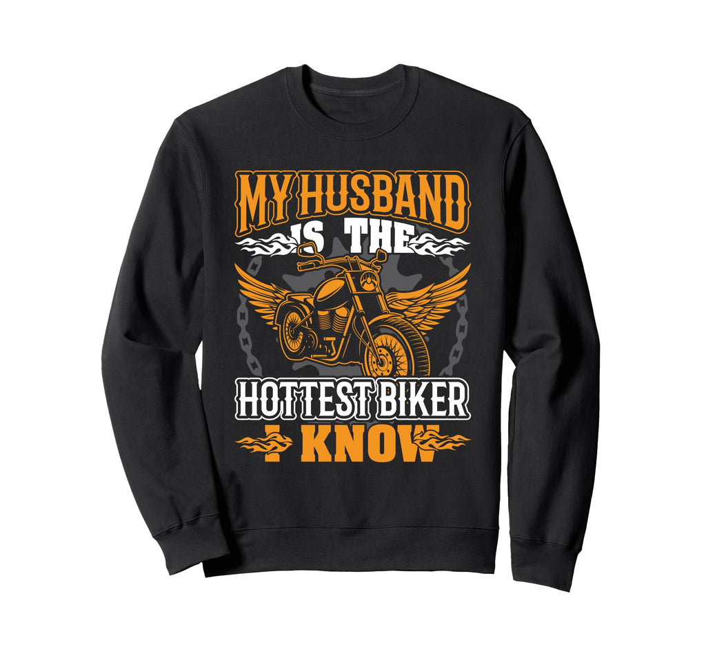 My Husband Is Hottest Biker I Know Sweatshirt - Custom Art Print Men Women - T-Shirt, Sweatshirt, Hoodie