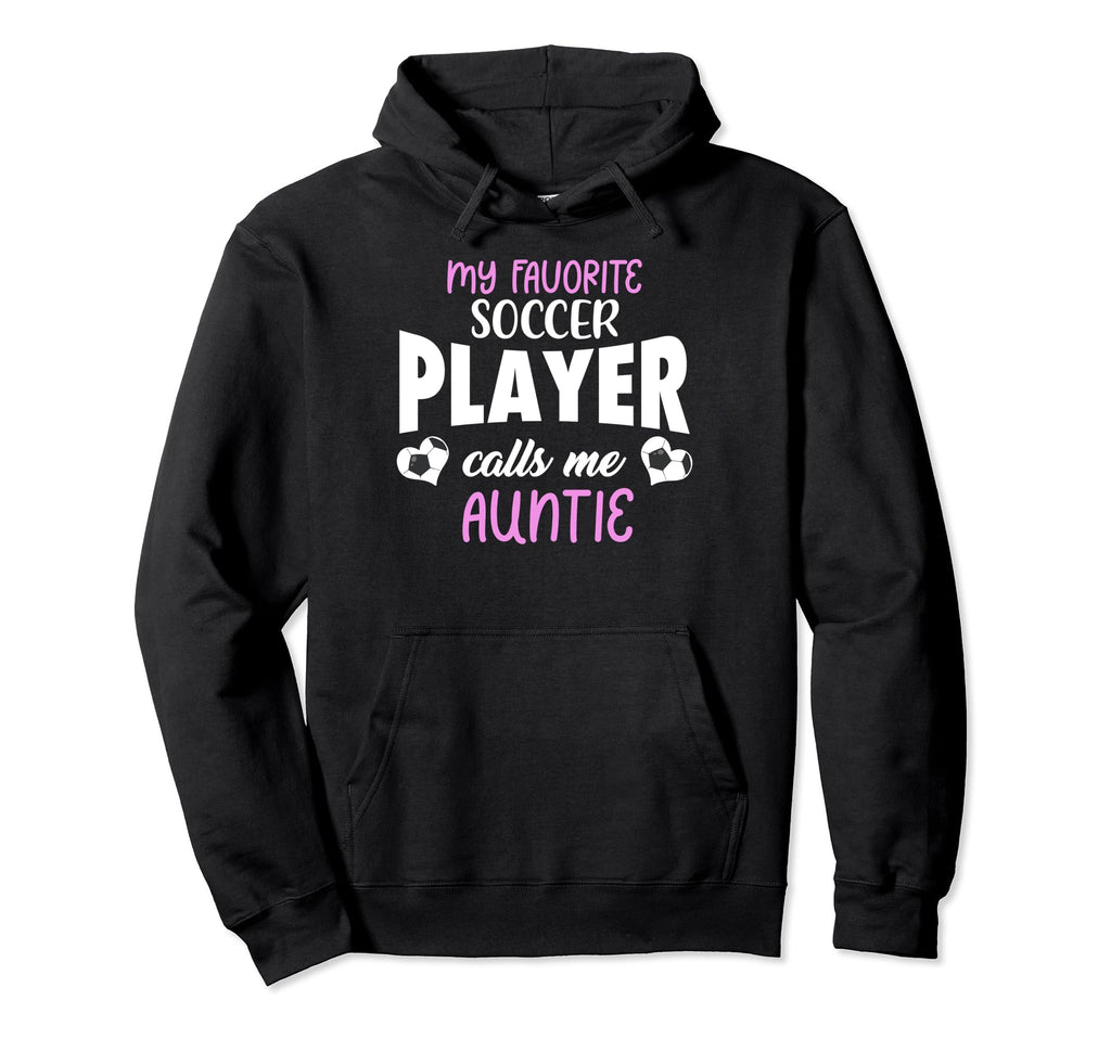 My Favorite Soccer Player Calls Me Auntie Hoodie - Graphic Print Unisex - T-Shirt, Sweatshirt, Hoodie
